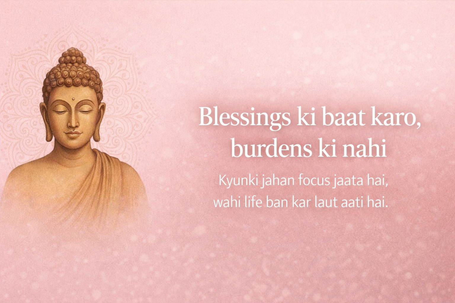 Blessings ki baat karo, burdens ki nahi